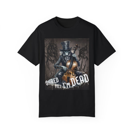 Shred Till I'm Dead - Cello Skeleton Player - Unisex Garment-Dyed T-shirt